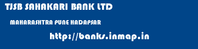 TJSB SAHAKARI BANK LTD  MAHARASHTRA PUNE HADAPSAR   banks information 